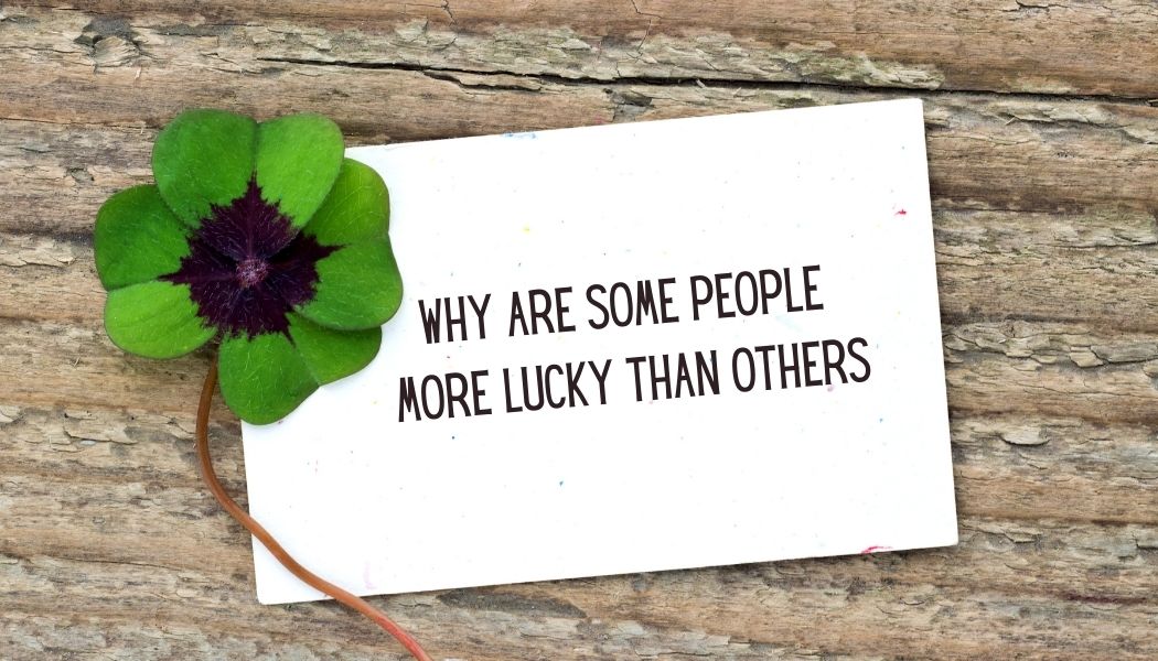 Why Are Some People More Lucky Than Others