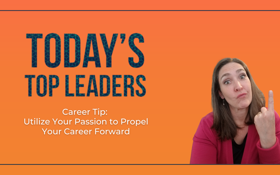 Career Tip: Utilize Your Passion To Propel Your Career Forward