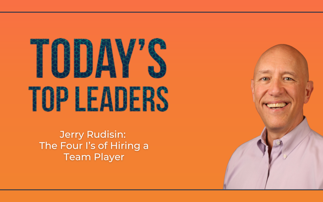 Jerry Rudisin: The Four I’s of Hiring a Team Player